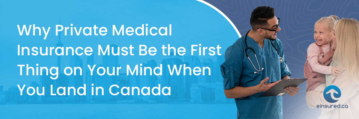 Why Private Medical Insurance Must Be the First Thing on Your Mind When You Land in Canada