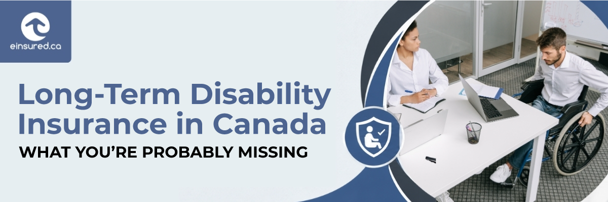 Long-Term Disability Insurance in Canada – What You’re Probably Missing