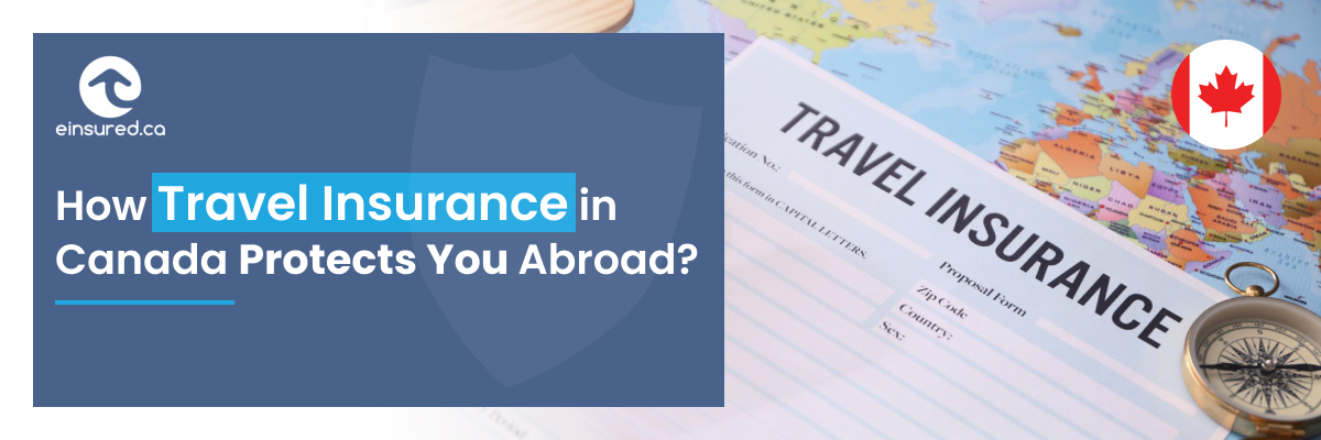 How Travel Insurance in Canada Protects You Abroad?