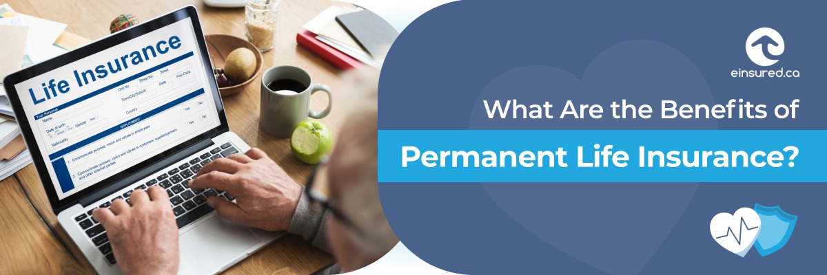 What Are the Benefits of Permanent Life Insurance?